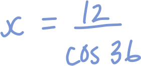 x = 12 over cos 36°